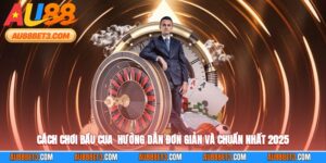 Cách Chơi Bầu Cua - Hướng Dẫn Đơn Giản Và Chuẩn Nhất 2025