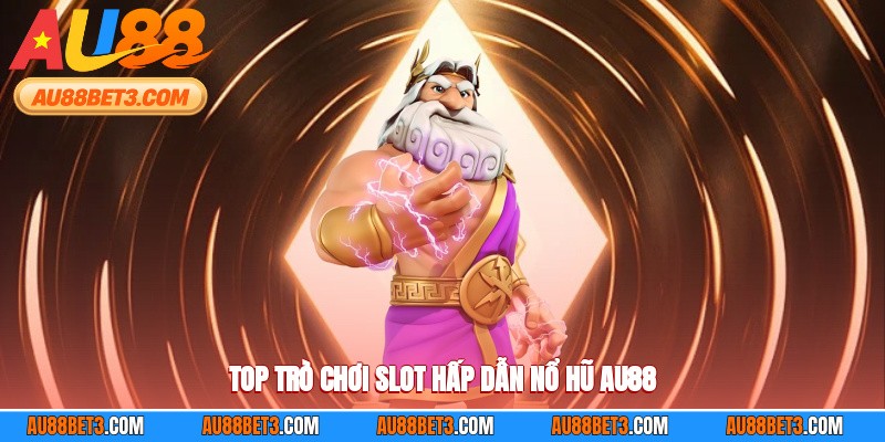 Top trò chơi slot hấp dẫn nổ hũ AU88