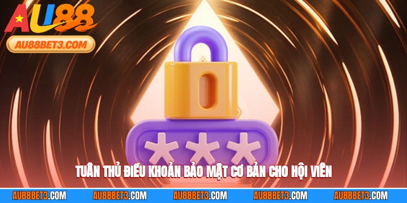 Tuân thủ điều khoản bảo mật cơ bản cho hội viên